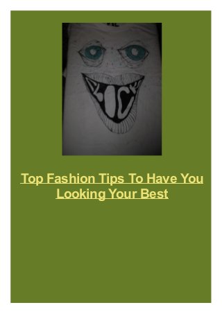 Top Fashion Tips To Have You
Looking Your Best
 