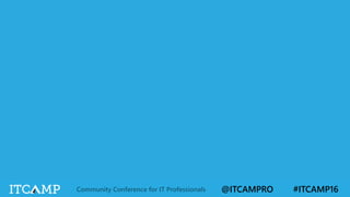 @ITCAMPRO #ITCAMP16Community Conference for IT Professionals
 
