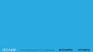@ITCAMPRO #ITCAMP16Community Conference for IT Professionals
 