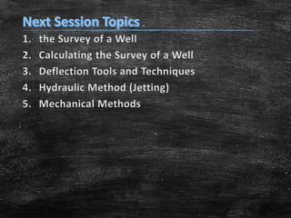 1. the Survey of a Well
2. Calculating the Survey of a Well
3. Deflection Tools and Techniques
4. Hydraulic Method (Jetting)
5. Mechanical Methods
 