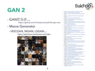 GAN 2
- GAN …
- Meow Generator
- HDCGAN, WGAN, LSGAN…
https://ajolicoeur.wordpress.com/cats/
https://github.com/hindupuravinash/the-gan-zoo
 