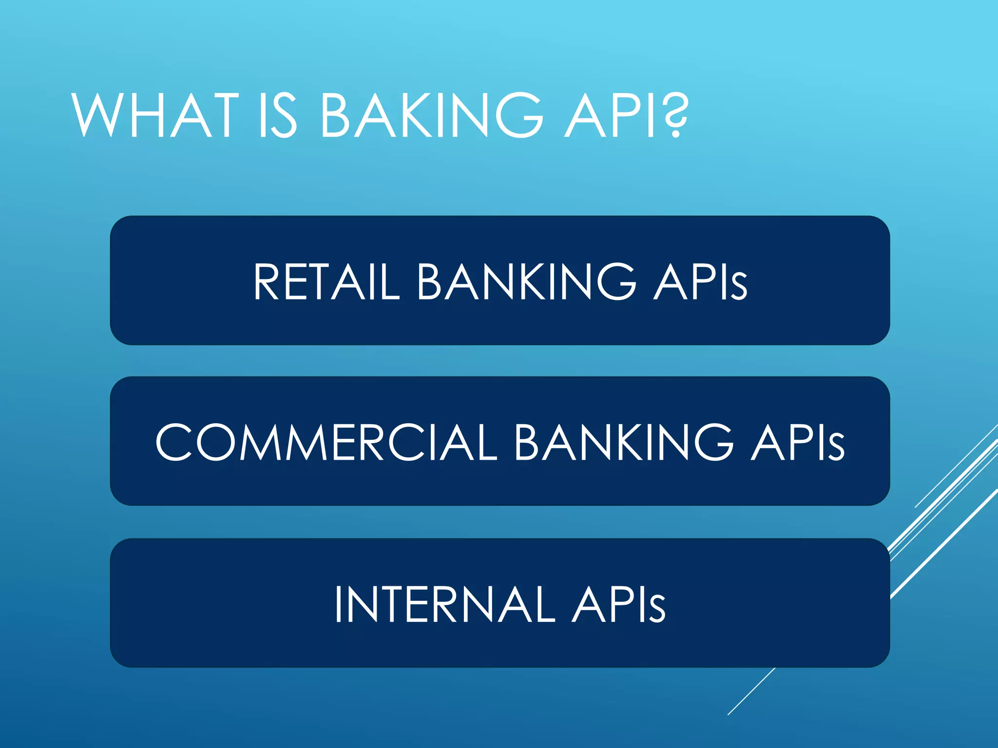 WHAT IS BAKING API?
RETAIL BANKING APIs
COMMERCIAL BANKING APIs
INTERNAL APIs
 