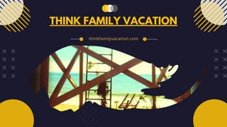 THINK FAMILY VACATION
thinkfamilyvacation.com
 
