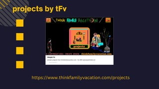 projects by tFv
https://www.thinkfamilyvacation.com/projects
 