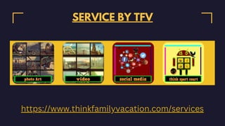SERVICE BY TFV
https://www.thinkfamilyvacation.com/services
 