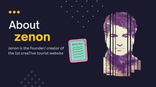 About
zenon
zenon is the founder/ creator of
the 1st creaTive tourist website
 