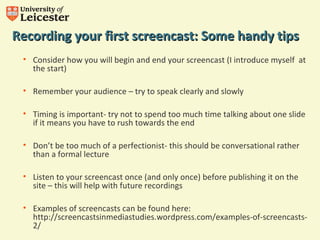 Recording your first screencast: SSoommee hhaannddyy ttiippss 
• Consider how you will begin and end your screencast (I in...