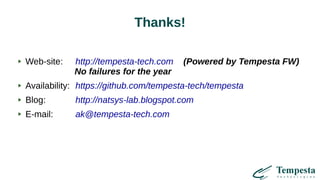 Thanks!
Web-site: http://tempesta-tech.com (Powered by Tempesta FW)
No failures for the year
Availability: https://github.com/tempesta-tech/tempesta
Blog: http://natsys-lab.blogspot.com
E-mail: ak@tempesta-tech.com
 