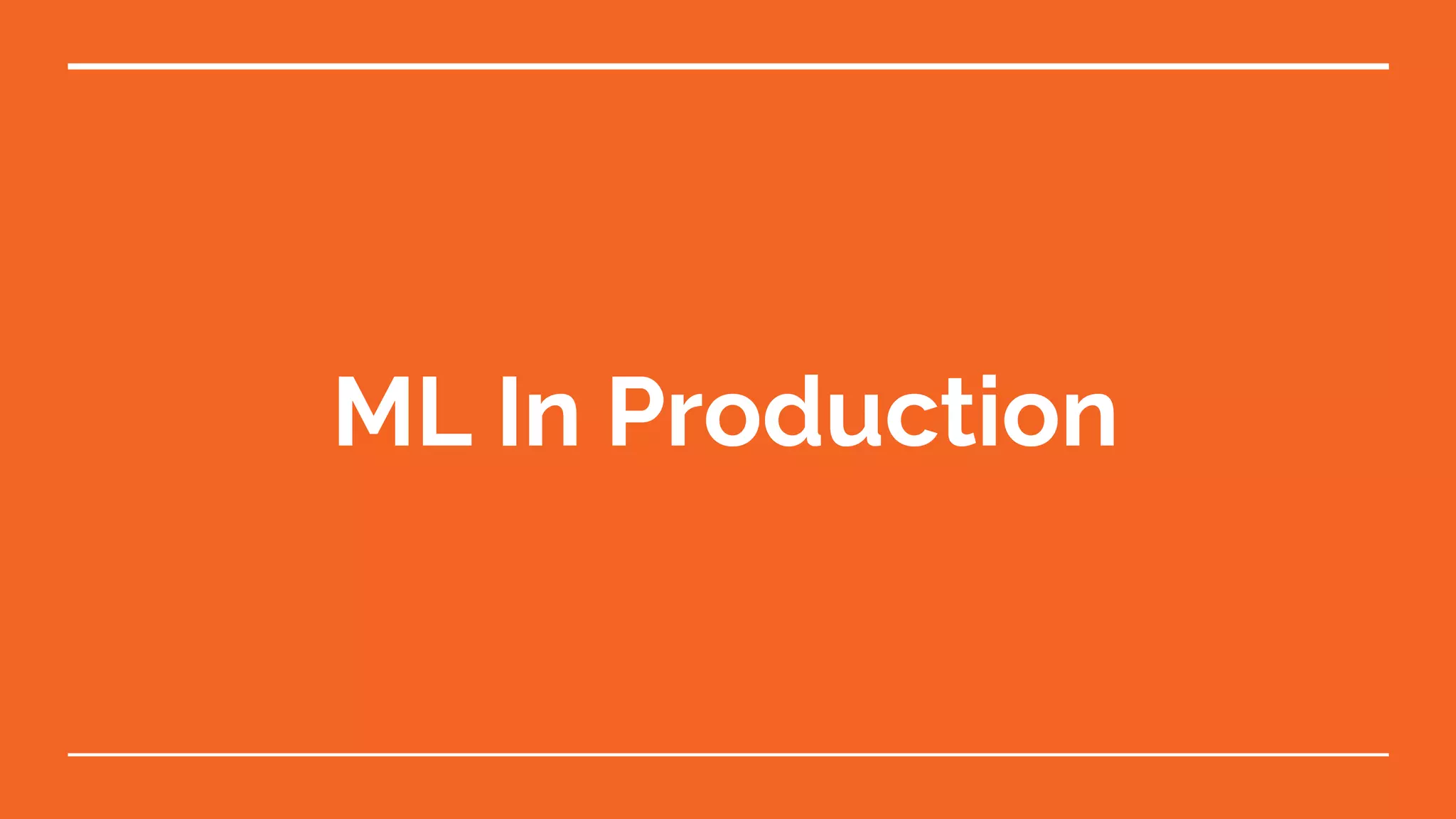ML In Production
 