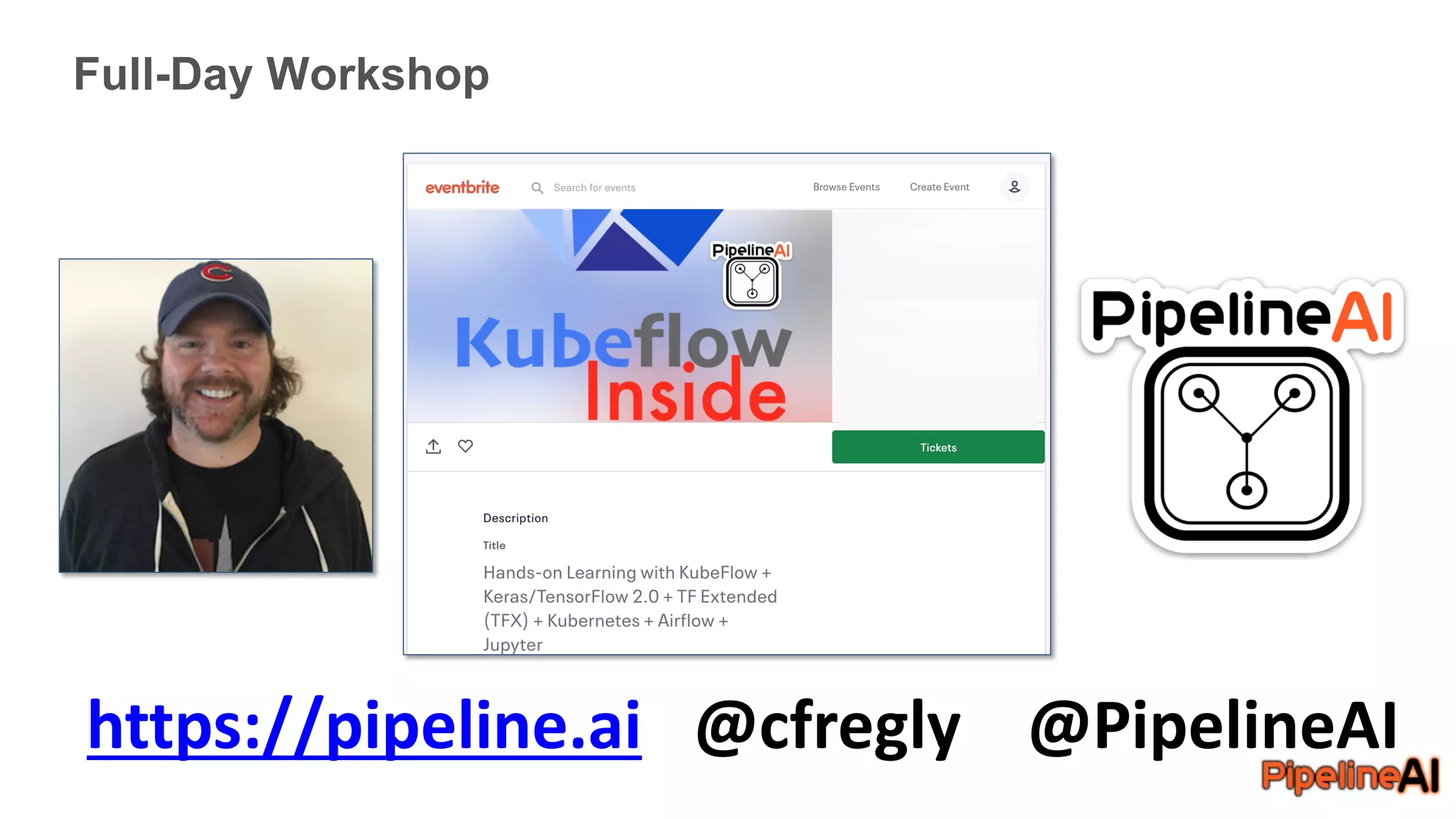 Full-Day Workshop
https://pipeline.ai @cfregly @PipelineAI
 