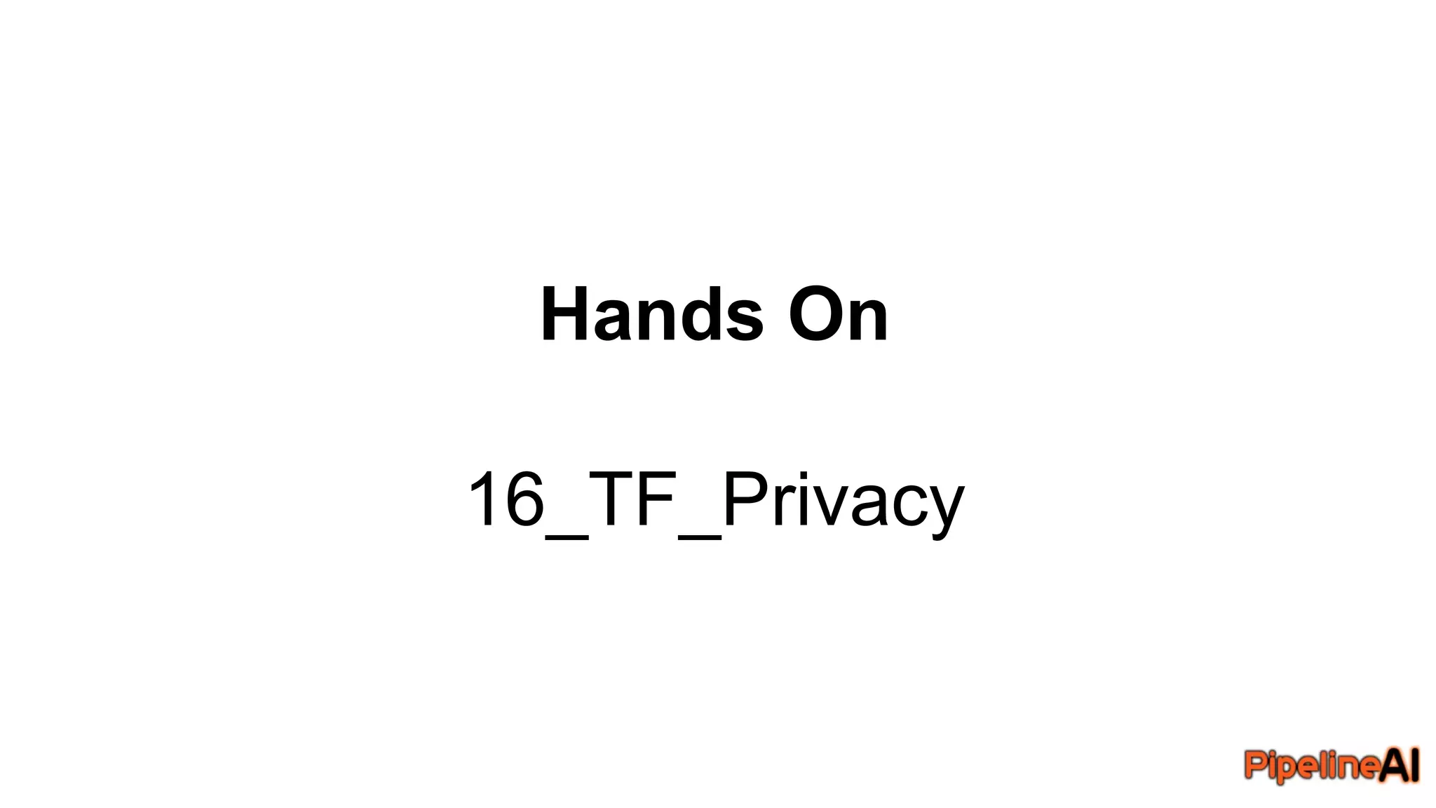 Hands On
16_TF_Privacy
 