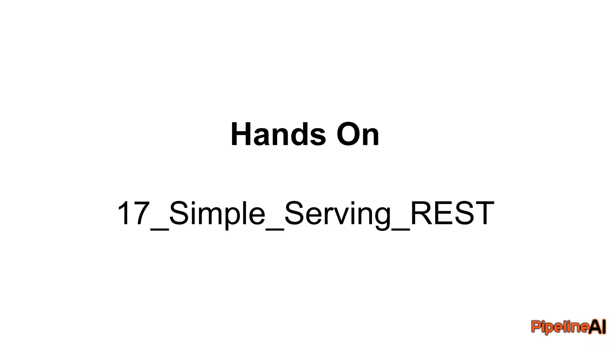 Hands On
17_Simple_Serving_REST
 