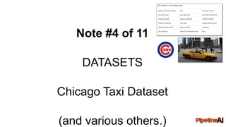 Note #4 of 11
DATASETS
Chicago Taxi Dataset
(and various others.)
 
