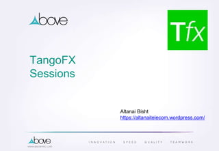 TangoFX
Sessions
Altanai Bisht
https://altanaitelecom.wordpress.com/
 