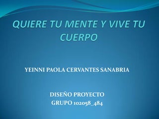 YEINNI PAOLA CERVANTES SANABRIA

DISEÑO PROYECTO
GRUPO 102058_484

 