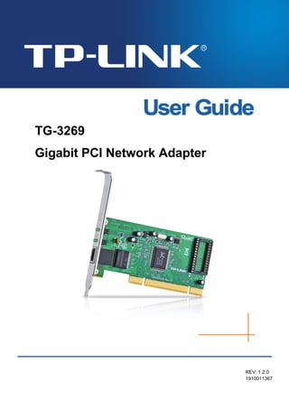 TG-3269
Gigabit PCI Network Adapter
REV: 1.2.0
1910011367
 
