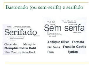 Bastonado (ou sem-serifa) e serifado 