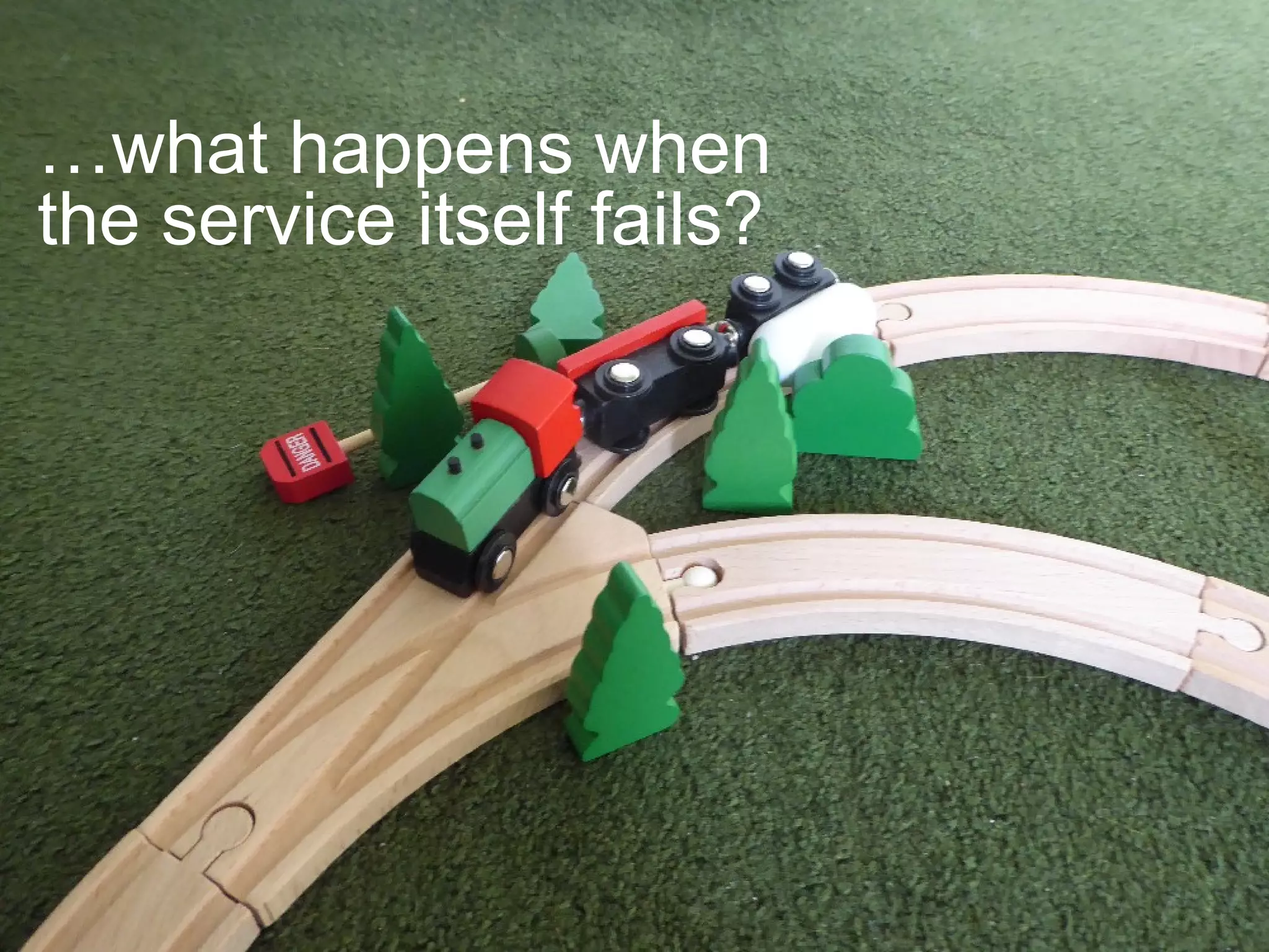…what happens when
the service itself fails?
 