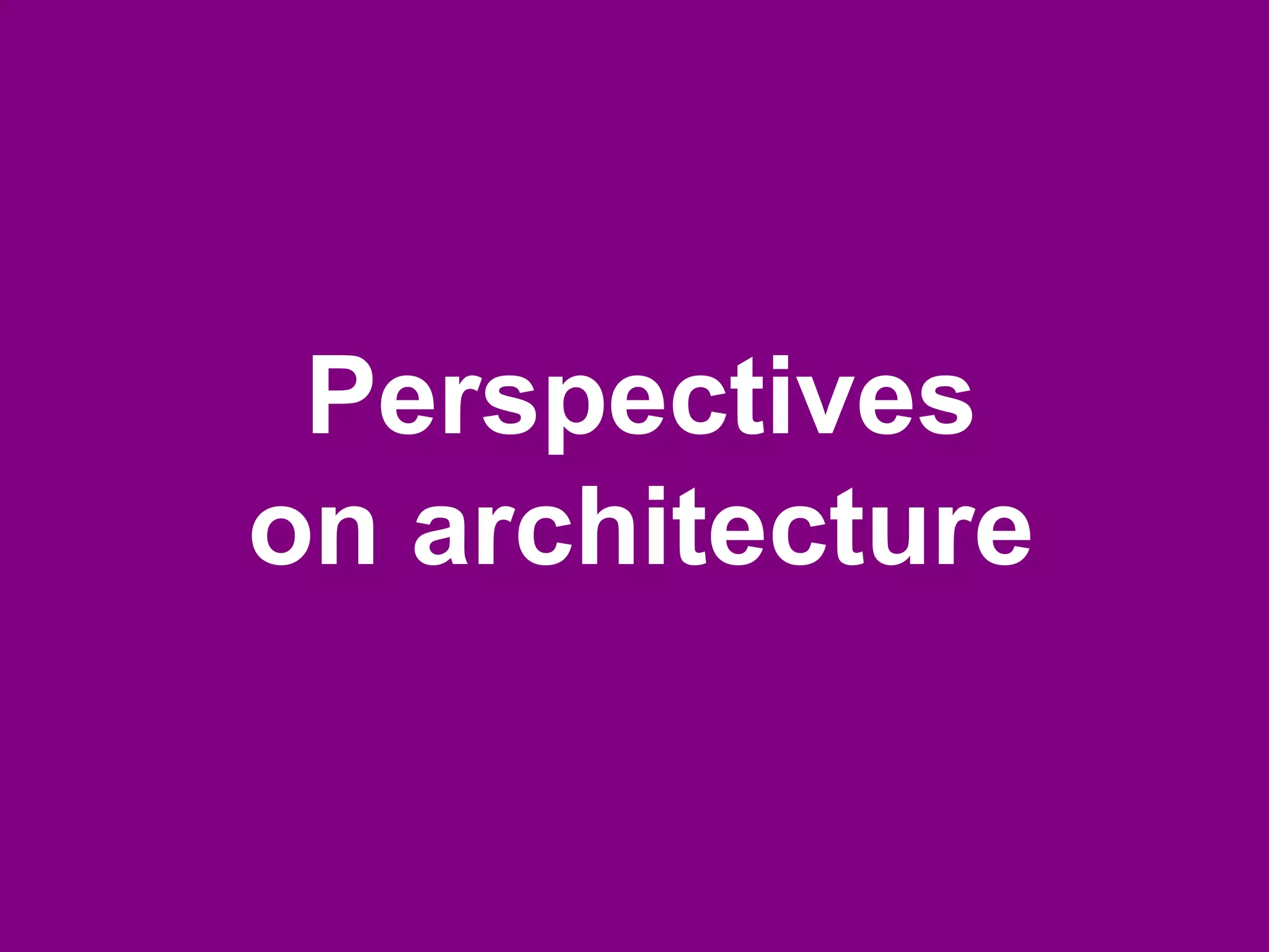 Perspectives
on architecture
 