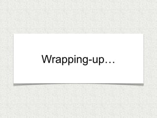Wrapping-up… 
 