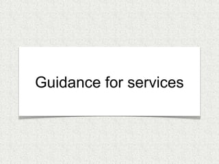 Guidance for services 
 