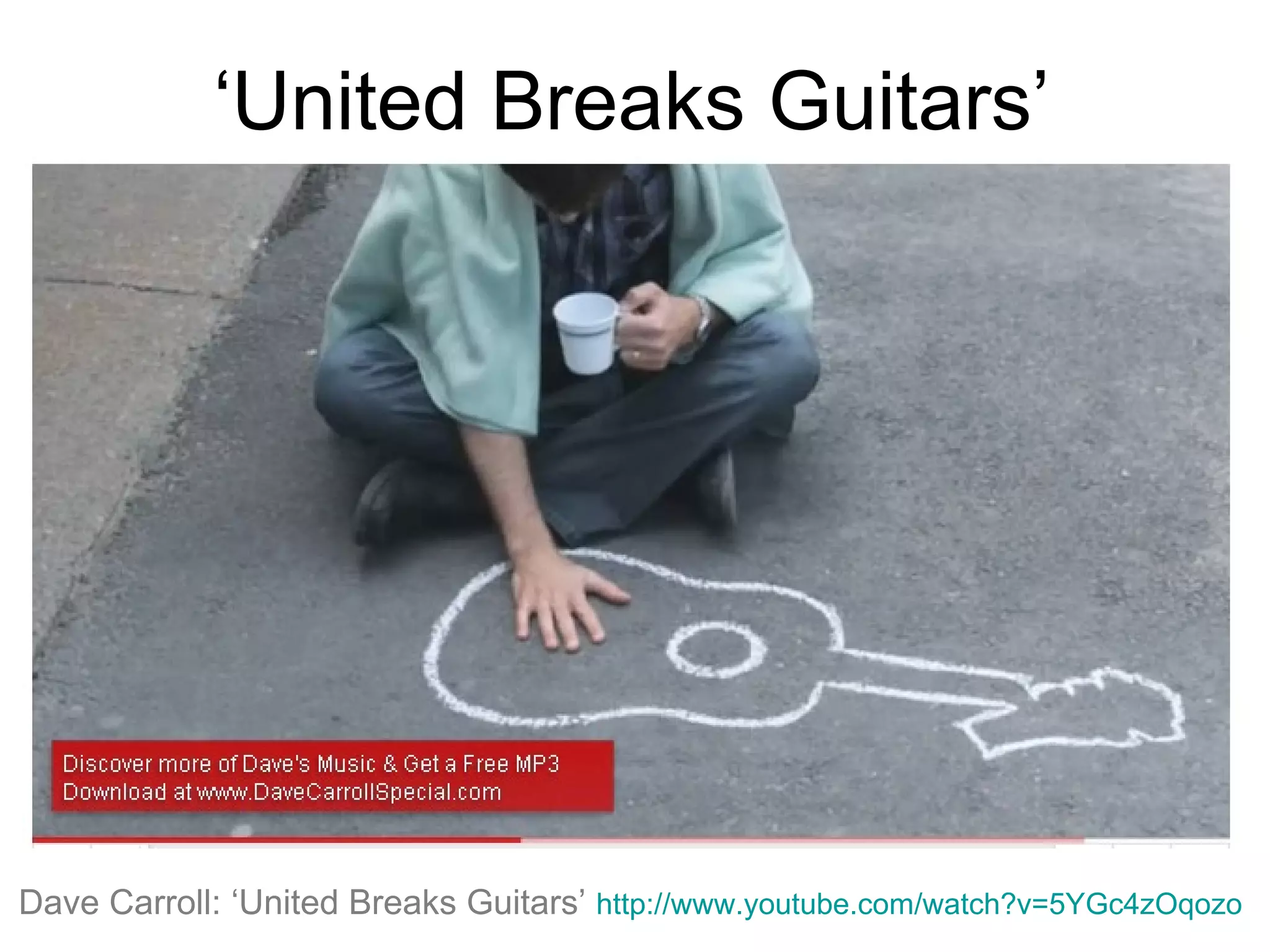 ‘United Breaks Guitars’
Dave Carroll: ‘United Breaks Guitars’ http://www.youtube.com/watch?v=5YGc4zOqozo
 