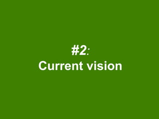 #2:
Current vision
 