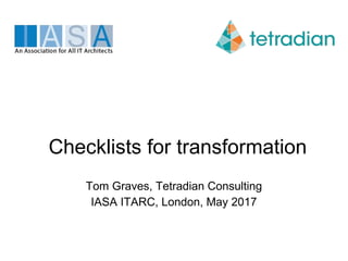 Checklists for transformation
Tom Graves, Tetradian Consulting
IASA ITARC, London, May 2017
 