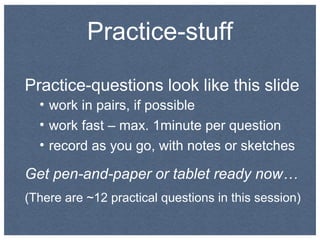 Practice-stuff
Practice-questions look like this slide
• work in pairs, if possible
• work fast – max. 1minute per questio...