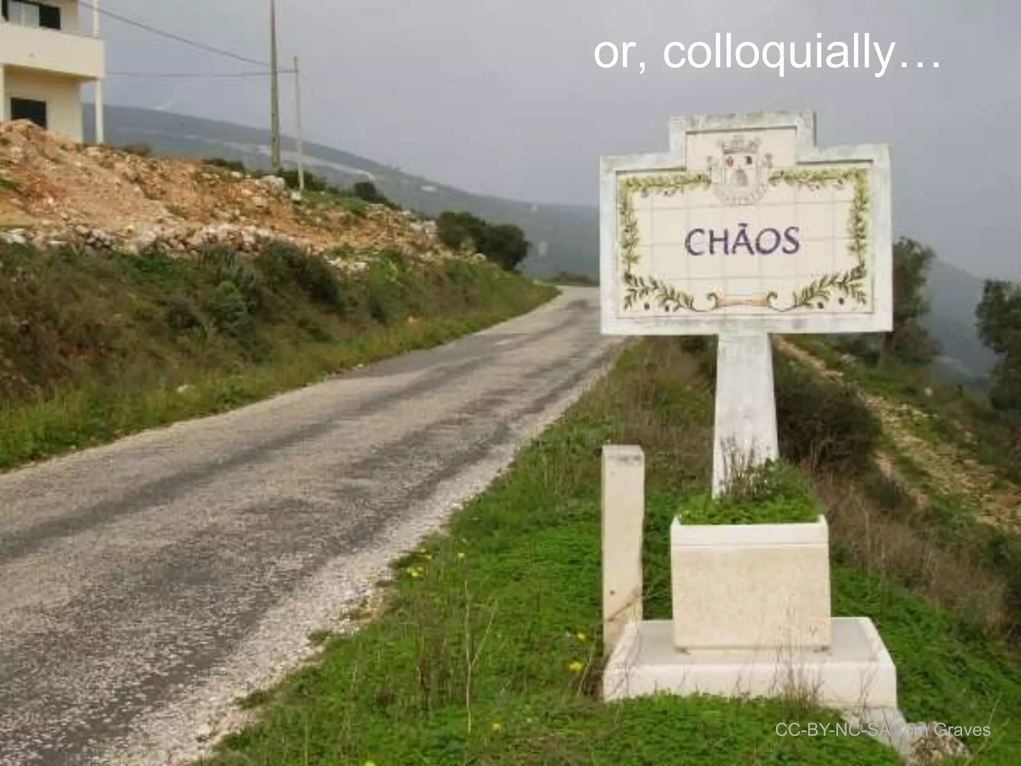 or, colloquially…

CC-BY-NC-SA Tom Graves

 