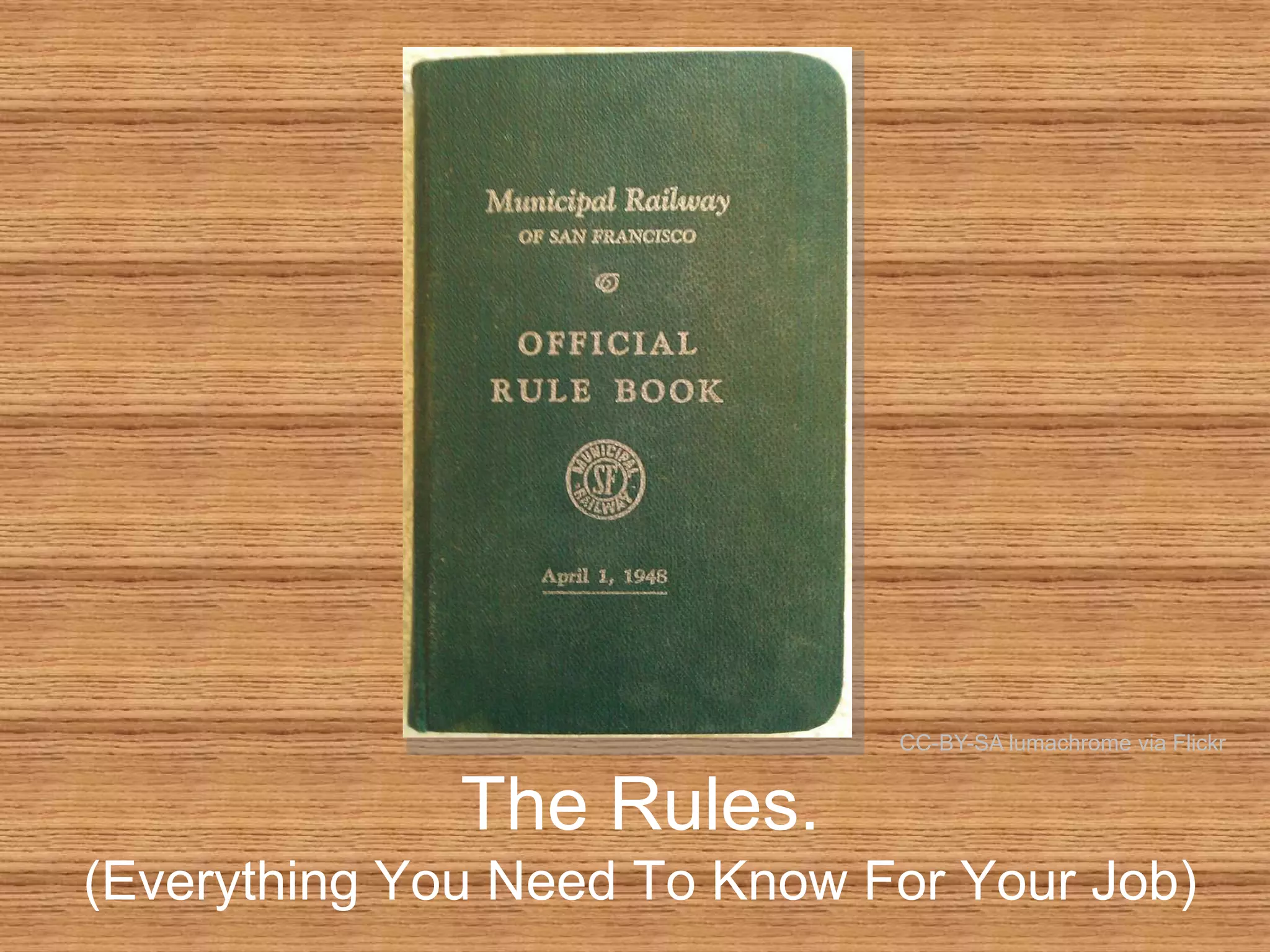 CC-BY-SA lumachrome via Flickr

The Rules.
(Everything You Need To Know For Your Job)

 