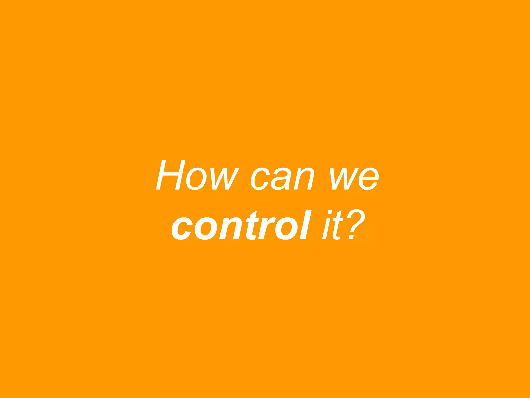 How can we
control it?

 