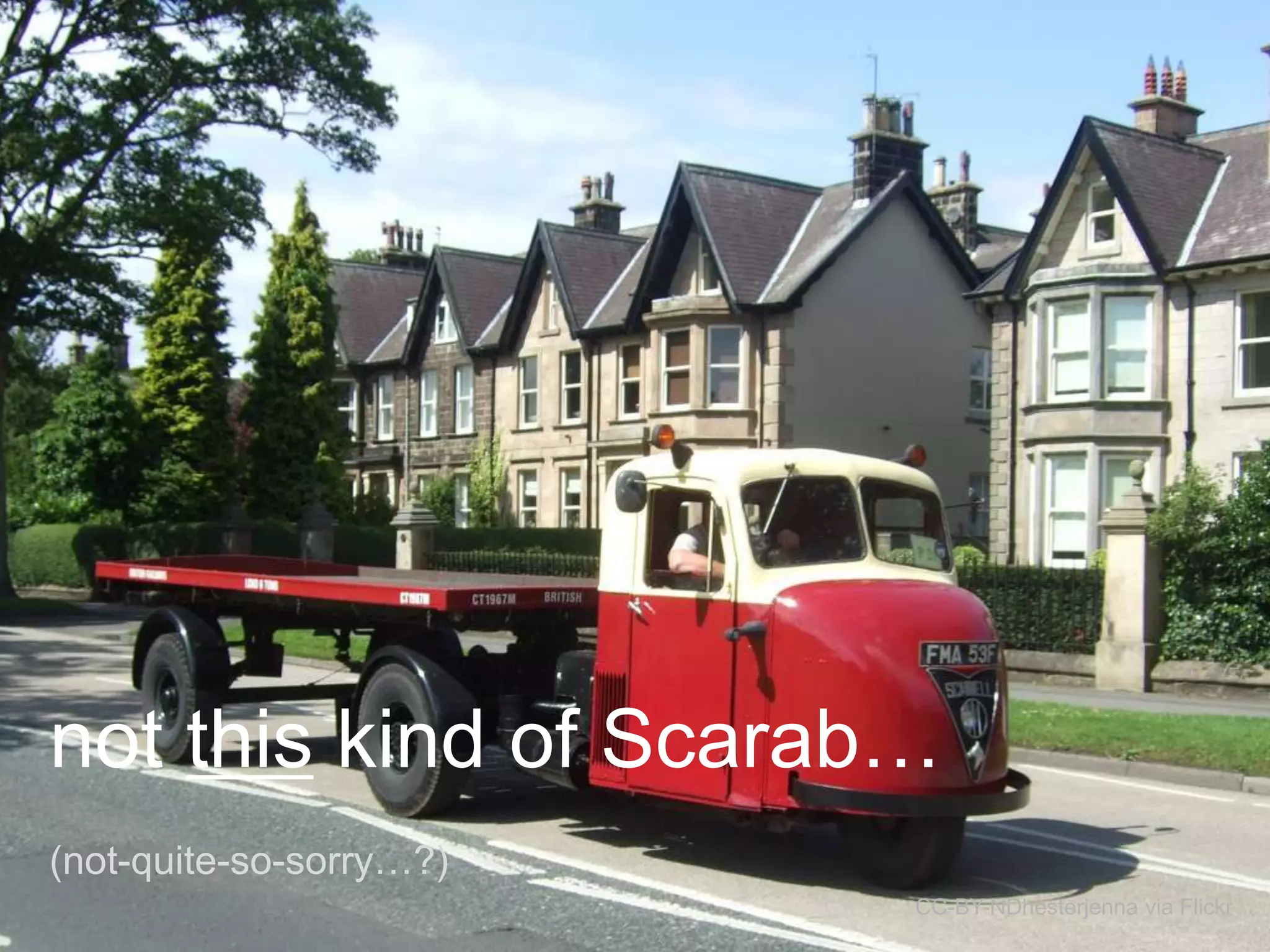 not this kind of Scarab…
(not-quite-so-sorry…?)
CC-BY-NDhesterjenna via Flickr

 