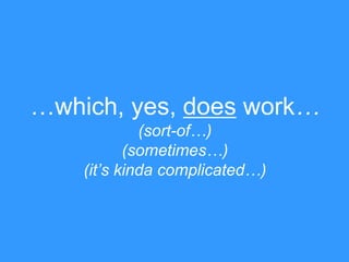 …which, yes, does work…
(sort-of…)
(sometimes…)
(it‟s kinda complicated…)

 
