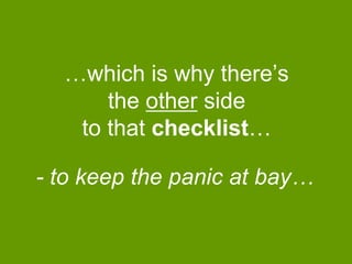 …which is why there‟s
the other side
to that checklist…

- to keep the panic at bay…

 