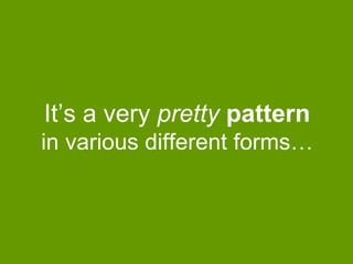 It‟s a very pretty pattern
in various different forms…

 