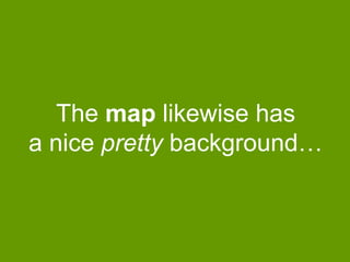 The map likewise has
a nice pretty background…

 