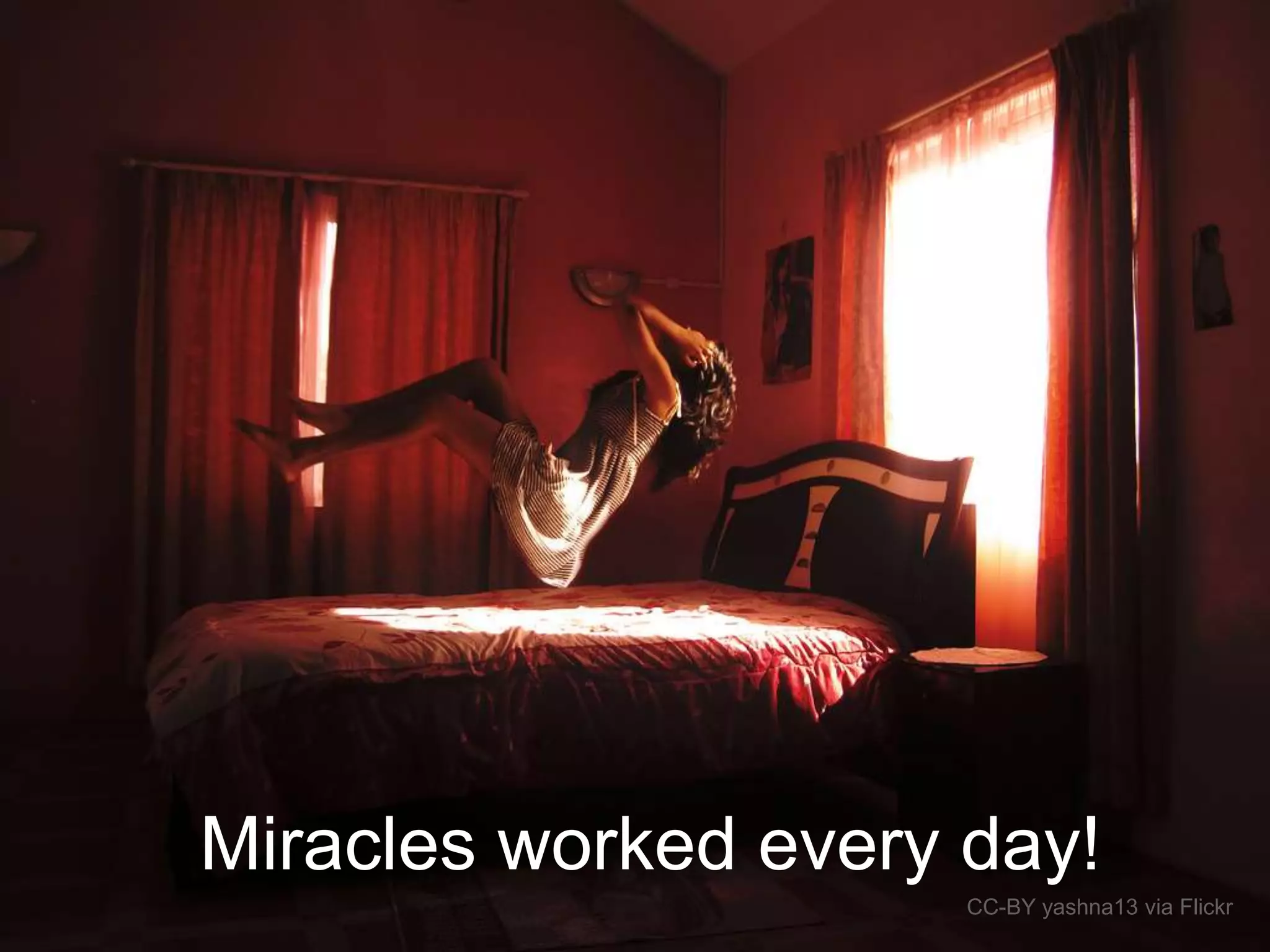 Miracles worked every day!
CC-BY yashna13 via Flickr
 