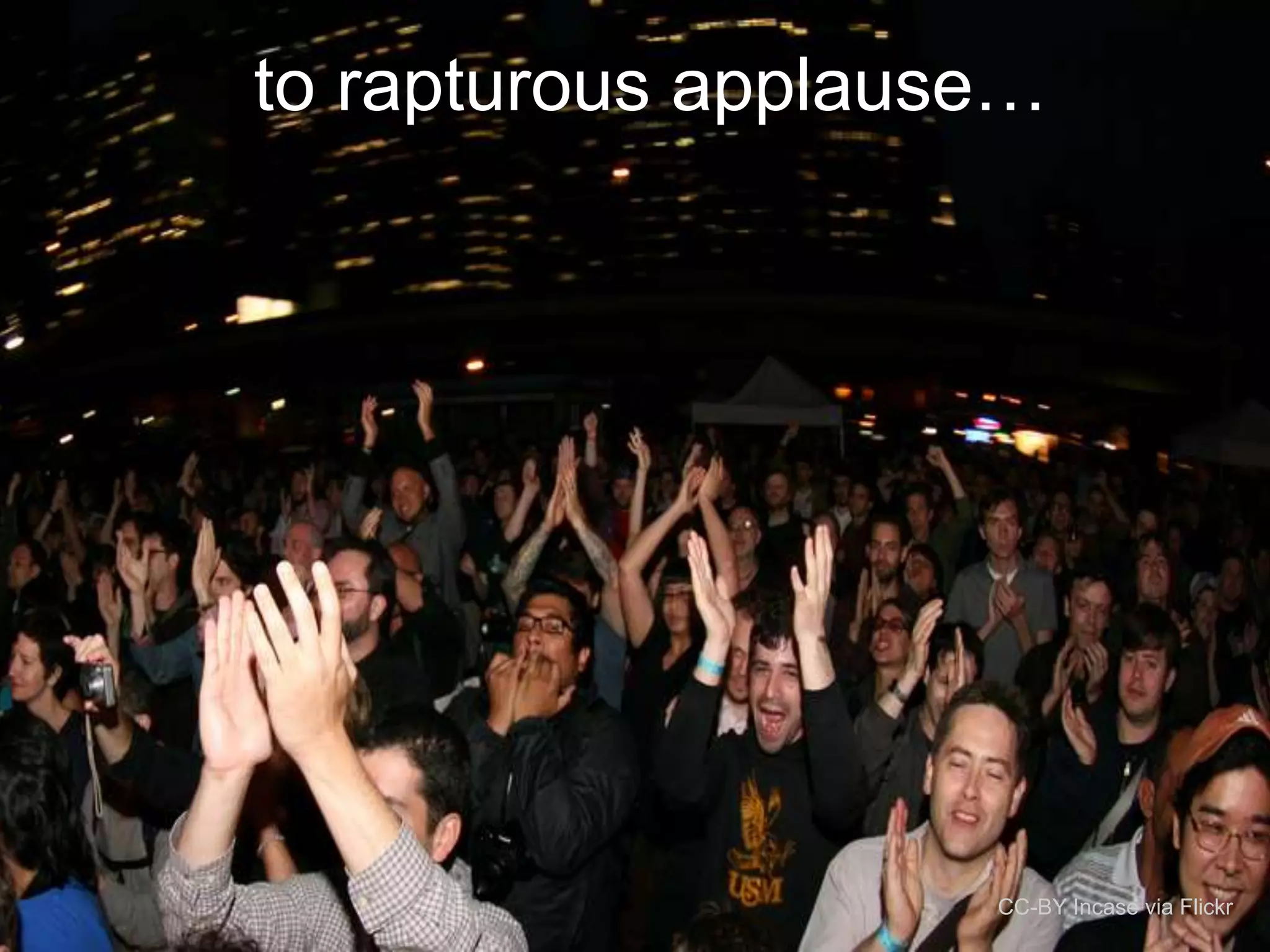 to rapturous applause…
CC-BY Incase via Flickr
 