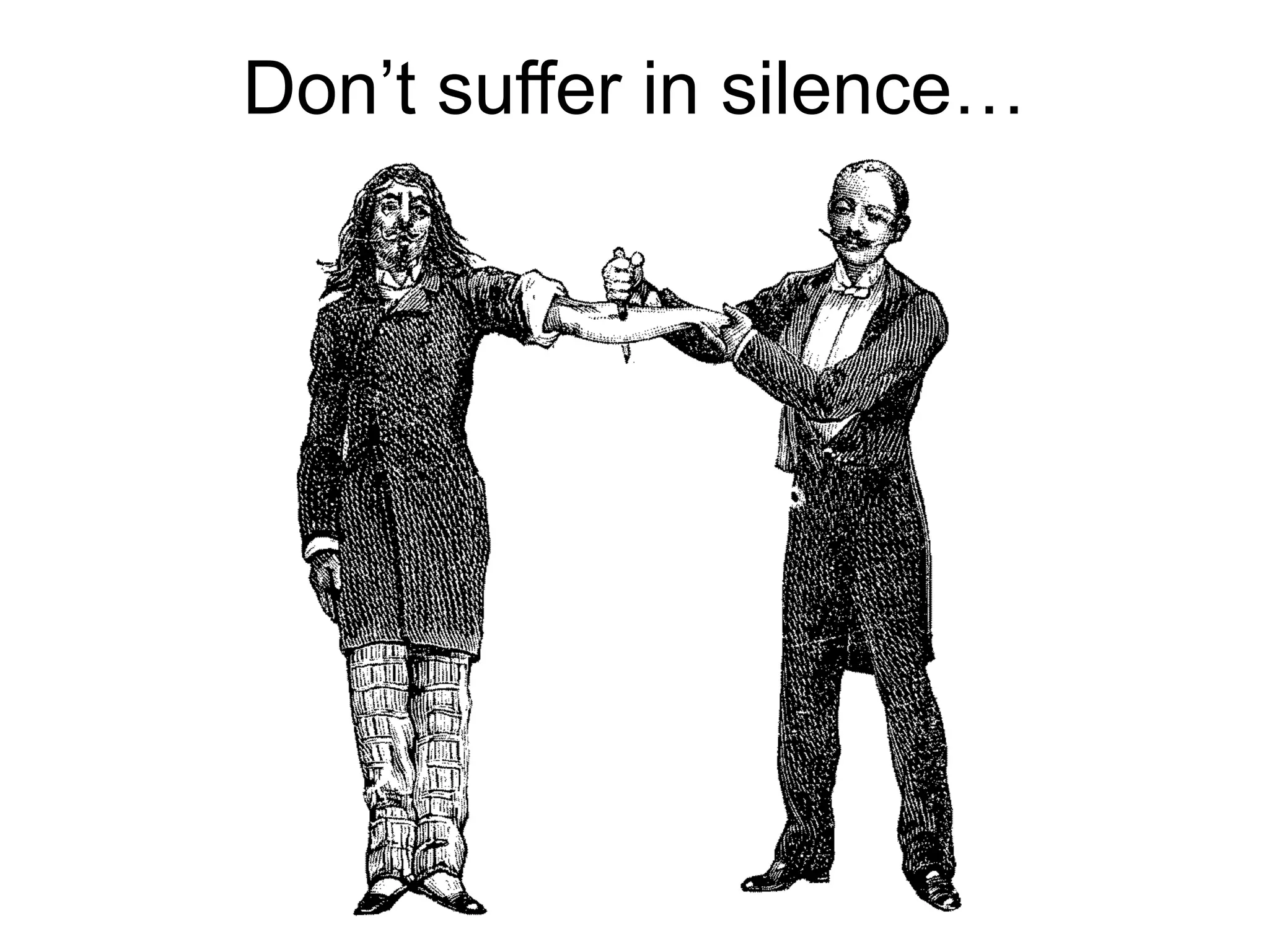 Don’t suffer in silence…
 