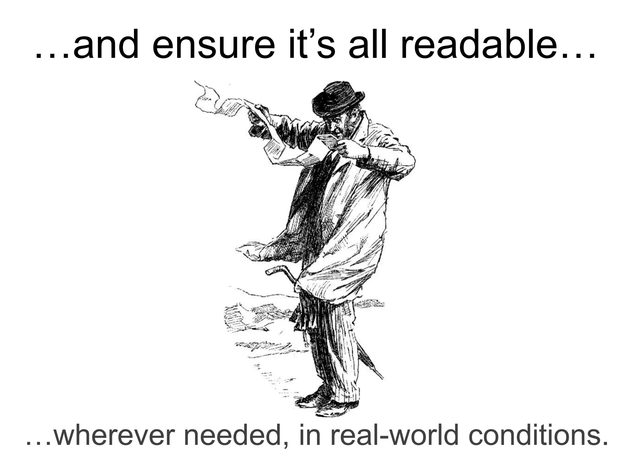…wherever needed, in real-world conditions.
…and ensure it’s all readable…
 