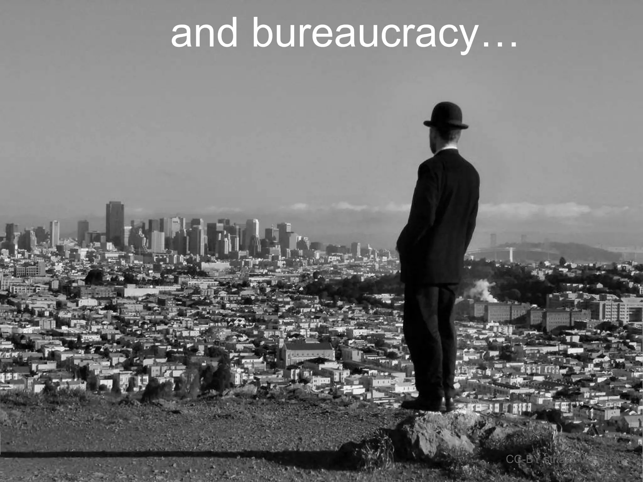 and bureaucracy…
CC-BY striatic via Flickr
 