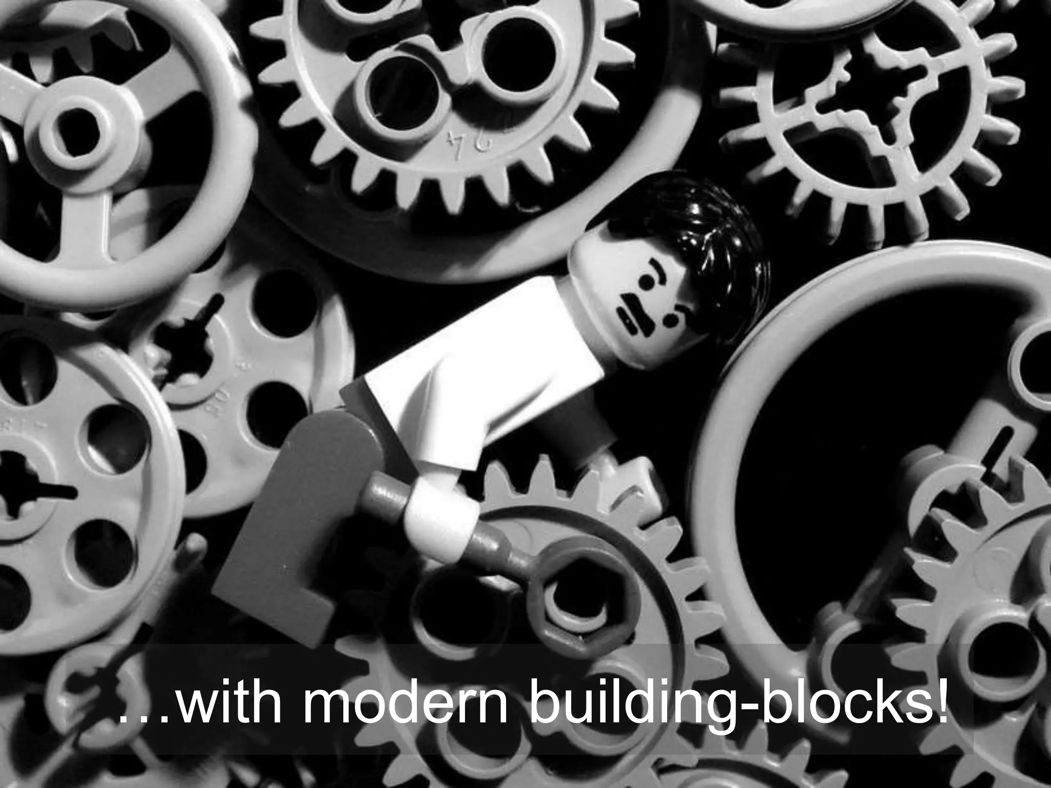 …with modern building-blocks!
 