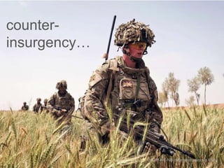 counter-
insurgency…
CC-BY-NC-ND defenceimages via Flickr
 