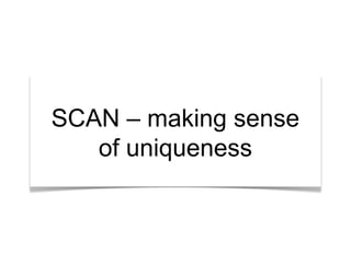 “What’s the story?”
SCAN – making sense
of uniqueness

 