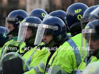 Hmm… let’s do a quick SCAN of this…

CC-BY bobaliciouslondon via Flickr

 