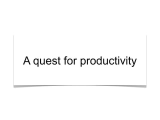 “What’s the story?”

A quest for productivity

 