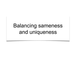 “What’s the story?”
Balancing sameness
and uniqueness

 
