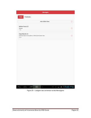 Desenvolvimento de Ferramenta Móvel de CRM Social Página 52
Figura 25 – Listagem das conversas na tela Mensagens
 