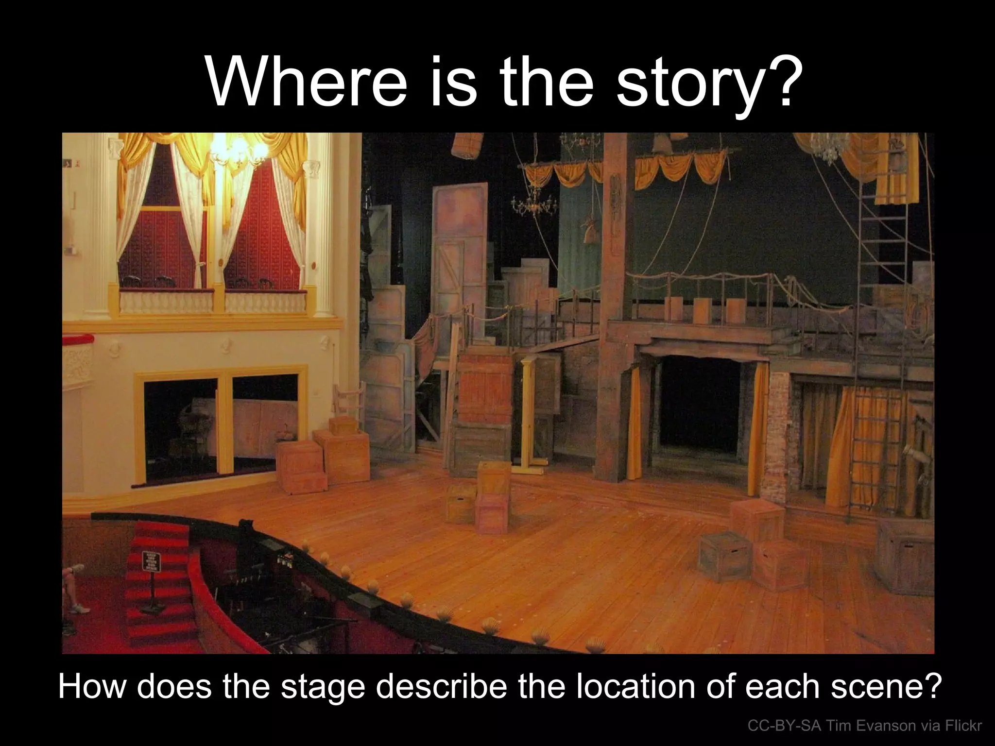 Where is the story?
How does the stage describe the location of each scene?
CC-BY-SA Tim Evanson via Flickr
 